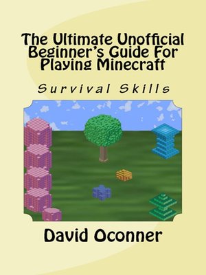 cover image of The Ultimate Unofficial Beginner's Guide For Playing Minecraft